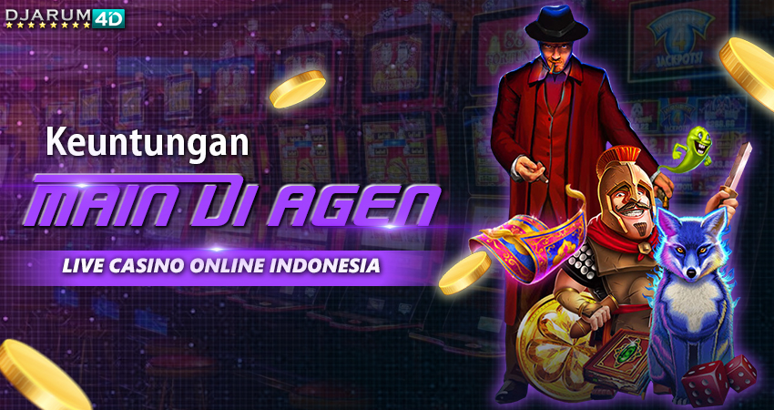 Keuntungan Main di Agen Live Casino Online Indonesia
